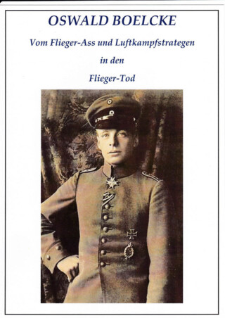 Reinhard Franz / Oswald Boelcke Vom Flieger-Ass und Luftkampfstrategen in den Flieger-Tod